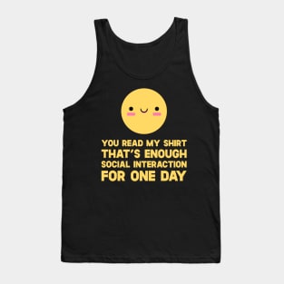 You Read My Shirt That's Enough Social Interaction For One Day Tank Top